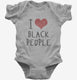 I Love Black People grey Infant Bodysuit