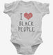 I Love Black People white Infant Bodysuit