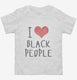 I Love Black People white Toddler Tee