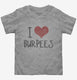 I Love Burpees Fitness grey Toddler Tee