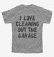 I Love Cleaning Out The Garage grey Youth Tee