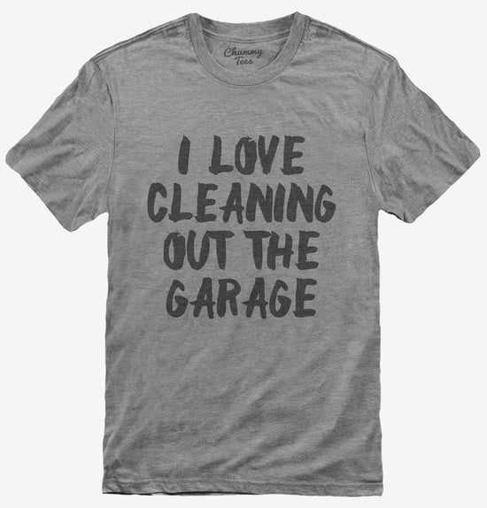 I Love Cleaning Out The Garage T-Shirt