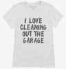 I Love Cleaning Out The Garage Womens Shirt 666x695.jpg?v=1700399722