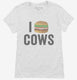 I Love Cows Heart Love Meat white Womens