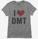 I Love DMT Heart Funny DMT grey Womens