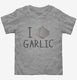 I Love Garlic  Toddler Tee