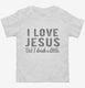 I Love Jesus But I Drink A Little white Toddler Tee