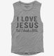 I Love Jesus But I Drink A Little grey Womens Muscle Tank