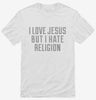 I Love Jesus But I Hate Religion Shirt 666x695.jpg?v=1700492522