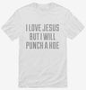 I Love Jesus But I Will Punch A Hoe Shirt 666x695.jpg?v=1700498572