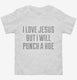 I Love Jesus But I Will Punch A Hoe white Toddler Tee