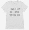I Love Jesus But I Will Punch A Hoe Womens Shirt 666x695.jpg?v=1700498572