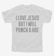 I Love Jesus But I Will Punch A Hoe white Youth Tee