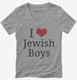 I Love Jewish Boys grey Womens V-Neck Tee