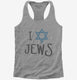 I Love Jews grey Womens Racerback Tank
