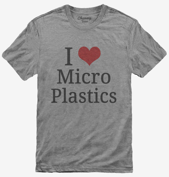 I Love Microplastics T-Shirt