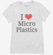 I Love Microplastics white Womens