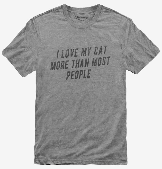 I Love My Cat More Than Most People T-Shirt