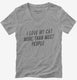 I Love My Cat More Than Most People  Womens V-Neck Tee