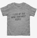 I Love My Dog More Than Most People grey Toddler Tee