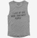 I Love My Dog More Than Most People grey Womens Muscle Tank