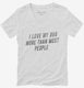 I Love My Dog More Than Most People white Womens V-Neck Tee