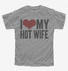 I Love My Hot Wife grey Youth Tee