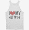 I Love My Hot Wife Tanktop 666x695.jpg?v=1700417084