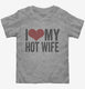 I Love My Hot Wife  Toddler Tee