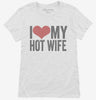 I Love My Hot Wife Womens Shirt 666x695.jpg?v=1700417084