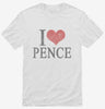 I Love Pence Shirt 666x695.jpg?v=1700470970