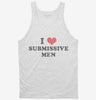I Love Submissive Men Tanktop 666x695.jpg?v=1706848553