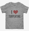 I Love Turpentine Toddler