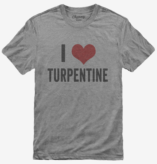 I Love Turpentine T-Shirt