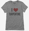 I Love Turpentine Womens