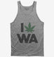 I Love Weed Washington Funny grey Tank