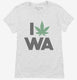 I Love Weed Washington Funny white Womens
