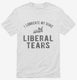 I Lubricate My Guns With Liberal Tears white Mens