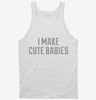 I Make Cute Babies Tanktop 666x695.jpg?v=1700637414