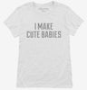 I Make Cute Babies Womens Shirt 666x695.jpg?v=1700637414