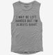 I May Be Left Handed But I'm Always Right  Womens Muscle Tank