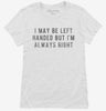 I May Be Left Handed But Im Always Right Womens Shirt 666x695.jpg?v=1700637284