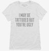 I May Be Tattooed But Youre Ugly Womens Shirt 666x695.jpg?v=1700549265