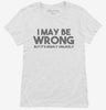 I May Be Wrong But Its Highly Unlikely Womens Shirt 666x695.jpg?v=1700447963