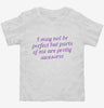 I May Not Be Perfect But Parts Of Me Are Pretty Awesome Toddler Shirt 666x695.jpg?v=1700549214