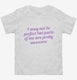 I May Not Be Perfect But Parts Of Me Are Pretty Awesome white Toddler Tee