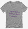 I May Not Be Perfect But Parts Of Me Are Pretty Awesome Womens Vneck