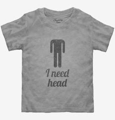 I Need Head Toddler Shirt