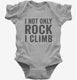 I Not Only Rock I Climb  Infant Bodysuit