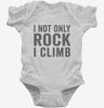 I Not Only Rock I Climb Infant Bodysuit 666x695.jpg?v=1700399499